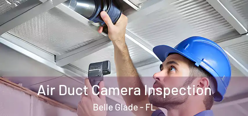  Air Duct Camera Inspection Belle Glade - FL