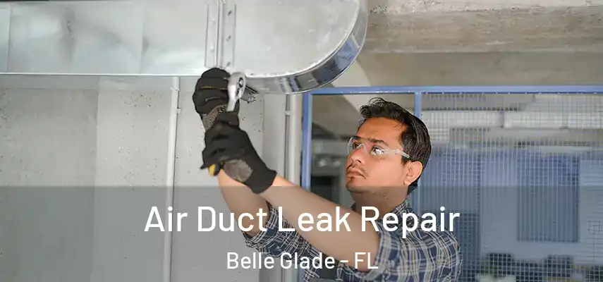  Air Duct Leak Repair Belle Glade - FL