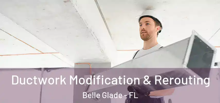  Ductwork Modification & Rerouting Belle Glade - FL