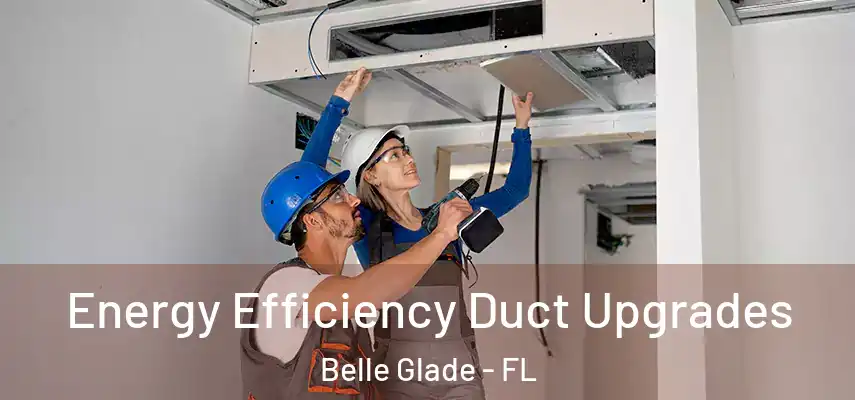  Energy Efficiency Duct Upgrades Belle Glade - FL