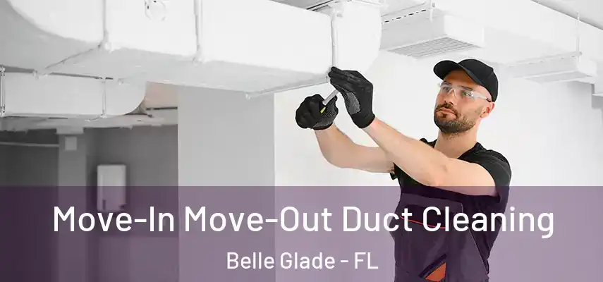 Move-In Move-Out Duct Cleaning Belle Glade - FL