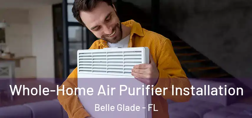  Whole-Home Air Purifier Installation Belle Glade - FL